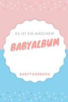 Babyalbum Es ist ein M�dchen Babytagebuch: A5 120 Seiten I M�dchen Baby Geschenk zur Geburt I erstes Buch oder Fotoalbum I Erinnerungsbuch zum Selber Ausf�llen I Babybuch Geschenkidee f�r neue Eltern 108204461X Book Cover