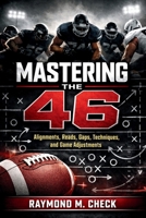 Mastering The 46: Alignments, reads, gaps, techniques, and game adjustments B0GMCZZ8TX Book Cover