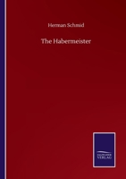 The Habermeister - A Tale of the Bavarian Mountains 1104392429 Book Cover