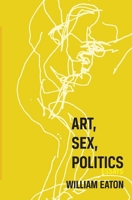 Art, Sex, Politics 0997779780 Book Cover