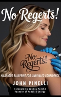 No Regrets!: No Regerts! Hilarious Blueprint For Unrivaled Confidence B0G6G8Z9BH Book Cover