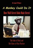 A Monkey Could Do It: How Wall Street Robs Main Street 1470151863 Book Cover