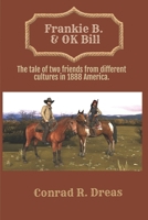 Frankie B. & OK Bill : The Tale of Two Friends from Different Cultures in 1888 America 1959700561 Book Cover
