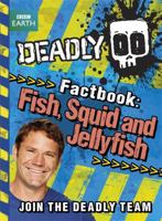 Deadly Factbook 4: Fish, Squid and Jellyfish (Steve Backshall's Deadly series) 1444008323 Book Cover