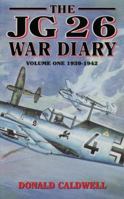 JG26 WAR DIARY VOLUME ONE: 1939-1942 (JG 26 War Diary, 1939-1942) 1898697523 Book Cover