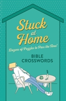 Stuck at Home Bible Crosswords: Dozens of Puzzles to Pass the Time! 1643528386 Book Cover
