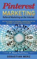 Pinterest-Marketing: Referral Marketing on the Internet: Use the Power of Referral Marketing on the Internet and Win New Customers 1533172595 Book Cover