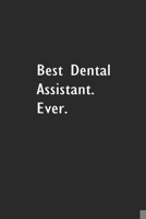 Best Dental Assistant Ever: Lined Notebook (110 Pages 6 x 9 ) 1673992420 Book Cover