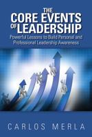 The Core Events of Leadership: Powerful Lessons to Build Personal and Professional Leadership Awareness 1482535483 Book Cover