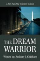The Dream Warrior: A Viet Nam War Veteran's Memoir 0595517129 Book Cover