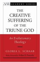 The Creative Suffering of the Triune God: An Evolutionary Theology 0199792240 Book Cover