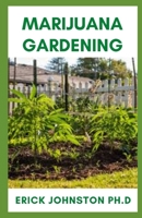 Marijuana Gardening: The Complete Guide for Indoor and Outdoor Growers B08NVL68Y9 Book Cover