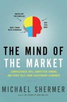 The Mind of the Market: Compassionate Apes, Competitive Humans, and Other Tales from Evolutionary Economics 0805078320 Book Cover