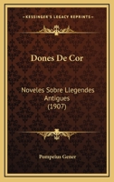 Dones De Cor: Noveles Sobre Llegendes Antigues (1907) 1160848718 Book Cover