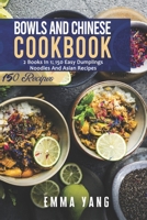 Bowls And Chinese Cookbook: 2 Books In 1: 150 Easy Dumplings Noodles And Asian Recipes B09JDXNVNH Book Cover