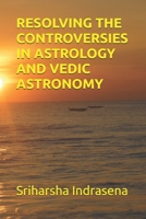 RESOLVING THE CONTROVERSIES IN ASTROLOGY AND VEDIC ASTRONOMY B0CGC8LSCC Book Cover