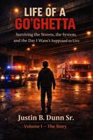 Life of a Go'Ghetta: Surviving the Streets, the System, and the Day I Wasn't Supposed to Live (Life of a GO'Ghetta- A Memoir Trilogy) 197238533X Book Cover