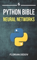 The Python Bible Volume 6: Neural Networks (Tensorflow, Deep Learning, Keras) B085DSJKQ5 Book Cover