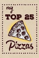 My Top 25 Pizzas: Keep your Favorite 25 Pizza Recipes in one place! 1079279113 Book Cover