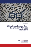 Ubiquitous Indoor Geo-Location in Wireless Networks 3659639869 Book Cover