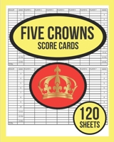 Five Crowns Game Score Cards For Five Crowns: 120 Five Crowns Card Game Score Sheets | Five Crowns Score Keeper Notebook | Five Crowns Score Pads For Five Crowns | Five Crown Tally For Five Crowns 1086703871 Book Cover