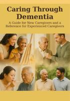 Caring Through Dementia: A Guide for New Caregivers B0G3KBPRYV Book Cover