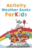 Activity Weather Books For Kids: Kids Weather Books B08MSV1X7Y Book Cover