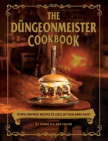 The Düngeonmeister Cookbook: 75 RPG-Inspired Recipes to Level Up Your Game Night 1507218117 Book Cover