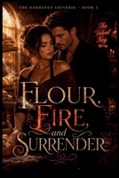 Flour, Fire, and Surrender: An Oakhaven Second-Chance Romance (The Oakhaven Universe) 108817230X Book Cover
