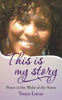 This Is My Story: Peace in the Midst of the Storm 149175804X Book Cover