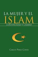 LA MUJER Y EL ISLAM: CONTINUIDAD Y CAMBIO 146859589X Book Cover