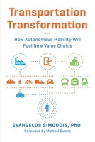 Transportation Transformation: How Autonomous Mobility Will Fuel New Value Chains 0998067725 Book Cover