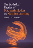 The Statistical Physics of Data Assimilation and Machine Learning 1316519635 Book Cover