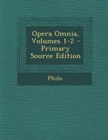 Opera Omnia, Volumes 1-2 - Primary Source Edition 1287555373 Book Cover