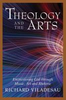 Theology and the Arts: Encountering God Through Music, Art, and Rhetoric 0809139278 Book Cover
