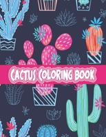 Cactus Coloring Book: An Adult Coloring Book With Flowers, Plants, Succulents, And So Much More, Easy Coloring Pages B08Y4MZTLT Book Cover