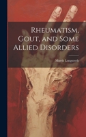 Rheumatism, Gout, and Some Allied Disorders 1021740411 Book Cover