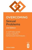 Overcoming Sexual Problems 2nd Edition: A Self-Help Guide Using Cognitive Behavioural Techniques 1472138678 Book Cover