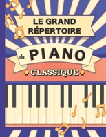 Le Grand Répertoire de Piano Classique: 70 partitions de Chopin, Bach, Beethoven, Brahms, Debussy, Mozart, Mendelssohn, Rachmaninoff, Schubert, Schumann, Tchaïkovski etc. (French Edition) B08L73Q6WL Book Cover