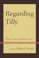Regarding Tilly: Conflict, Power, and Collective Action 0761867848 Book Cover