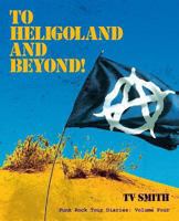 To Heligoland and Beyond!: Punk Rock Tour Diaries: Volume 4 1845496000 Book Cover