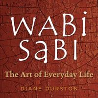 Wabi Sabi: The Art of Everyday Life 1580176283 Book Cover