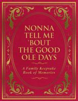 Nonna Tell Me 'Bout the Good Ole Days: A Family Keepsake Book of Memories 1971527068 Book Cover