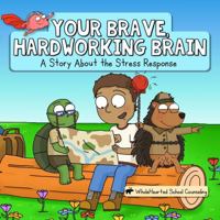 Your Brave, Hardworking Brain: A Story about the Stress Response 1968776001 Book Cover