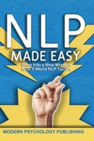 NLP: Neuro-Linguistic Programming Made Easy (A Proven System to Build Mental Resources, Obliterate Limiting Beliefs, and Re-imagine Your Potential) 1686644868 Book Cover