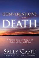 Conversations about Death: A Practical Guide to Talking about End-Of-Life Care and Dying 0992314216 Book Cover
