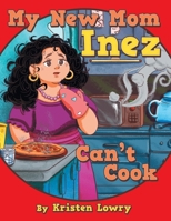 My New Mom Inez Can't Cook 166577584X Book Cover