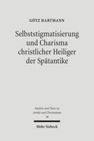Selbststigmatisierung Und Charisma Christlicher Heiliger Der Spatantike 3161491149 Book Cover