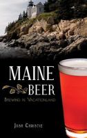 Maine Beer: Brewing in Vacationland 1609496833 Book Cover