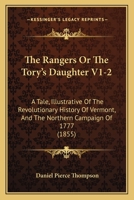 The Rangers Or The Tory's Daughter V1-2: A Tale Illustrative Of The Revolutionary History Of Vermont, And The Northern Campaign Of 1777 1165157977 Book Cover